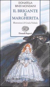 Il brigante e Margherita - Donatella Bindi Mondaini - Libro Einaudi Ragazzi 2003, Storie e rime | Libraccio.it