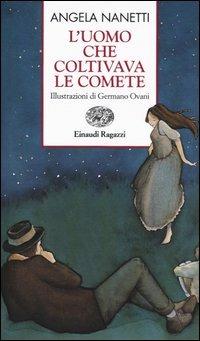 L' uomo che coltivava le comete - Angela Nanetti - Libro Einaudi Ragazzi 2003, Storie e rime | Libraccio.it