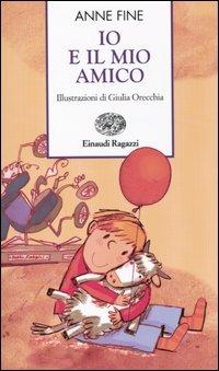 Io e il mio amico - Anne Fine - Libro Einaudi Ragazzi 2003, Storie e rime | Libraccio.it