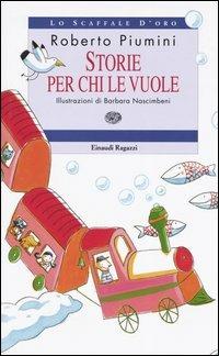 Storie per chi le vuole. Ediz. illustrata - Roberto Piumini - Libro Einaudi Ragazzi 2003, Lo scaffale d'oro | Libraccio.it