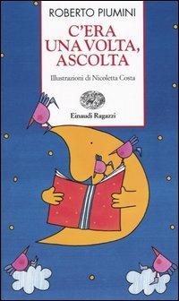 C'era una volta, ascolta - Roberto Piumini - Libro Einaudi Ragazzi 2003, Storie e rime | Libraccio.it