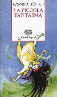La piccola fantasma - Roswitha Fröhlich - Libro Einaudi Ragazzi 2004, Storie e rime | Libraccio.it