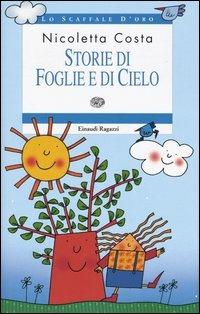 Storie di foglie e di cielo - Nicoletta Costa - Libro Einaudi Ragazzi 2004, Lo scaffale d'oro | Libraccio.it