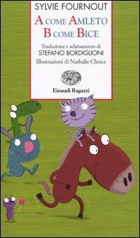 A come Amleto B come Bice - Sylvie Fournout - Libro Einaudi Ragazzi 2004, Storie e rime | Libraccio.it