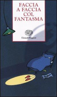 Faccia a faccia col fantasma  - Libro Einaudi Ragazzi 2004, Storie e rime | Libraccio.it