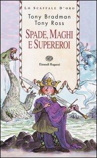 Spade, maghi e supereroi - Tony Bradman, Tony Ross - Libro Einaudi Ragazzi 2004, Lo scaffale d'oro | Libraccio.it