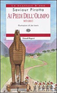 Ai piedi dell'Olimpo. Miti greci - Saviour Pirotta - Libro Einaudi Ragazzi 2004, Lo scaffale d'oro | Libraccio.it