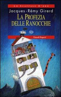 La profezia delle ranocchie - Jacques-Rémy Girerd - Libro Einaudi Ragazzi 2004, Lo scaffale d'oro | Libraccio.it