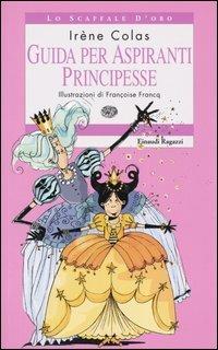 Guida per aspiranti principesse - Irène Colas - Libro Einaudi Ragazzi 2004, Lo scaffale d'oro | Libraccio.it