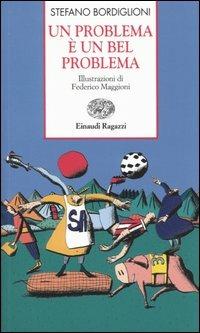 Un problema è un bel problema - Stefano Bordiglioni - Libro Einaudi Ragazzi 2005, Storie e rime | Libraccio.it