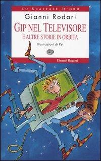 Gip nel televisore e altre storie in orbita - Gianni Rodari - Libro Einaudi Ragazzi 2005, Lo scaffale d'oro | Libraccio.it