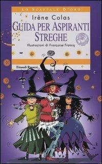 Guida per aspiranti streghe - Irène Colas - Libro Einaudi Ragazzi 2005, Lo scaffale d'oro | Libraccio.it