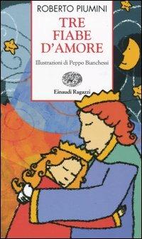 Tre fiabe d'amore - Roberto Piumini - Libro Einaudi Ragazzi 2005, Storie e rime | Libraccio.it