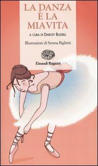 La danza è la mia vita  - Libro Einaudi Ragazzi 2005, Storie e rime | Libraccio.it