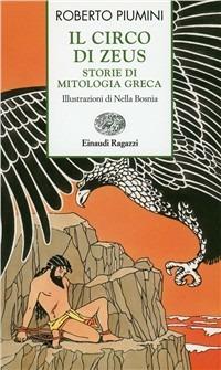Il circo di Zeus. Storie di mitologia greca - Roberto Piumini - Libro Einaudi Ragazzi 2005, Storie e rime | Libraccio.it