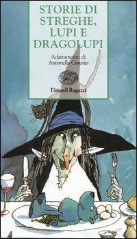 Storie di streghe, lupi e dragolupi  - Libro Einaudi Ragazzi 2005, Storie e rime | Libraccio.it