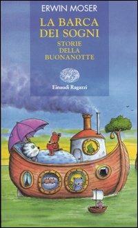 La barca dei sogni. Storie della buonanotte - Erwin Moser - Libro Einaudi Ragazzi 2005, Storie e rime | Libraccio.it
