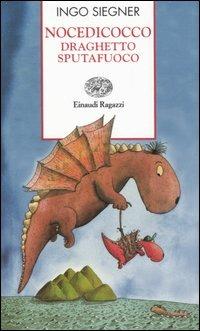 Nocedicocco draghetto sputafuoco - Ingo Siegner - Libro Einaudi Ragazzi 2005, Storie e rime | Libraccio.it