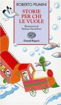 Storie per chi le vuole - Roberto Piumini - Libro Einaudi Ragazzi 2005, Storie e rime | Libraccio.it