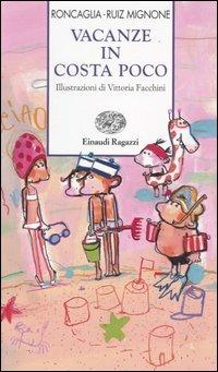 Vacanze in Costa Poco - Silvia Roncaglia, Sebastiano Ruiz-Mignone - Libro Einaudi Ragazzi 2006, Storie e rime | Libraccio.it