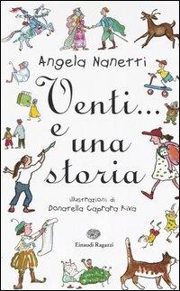 Venti... e una storia - Angela Nanetti - Libro Einaudi Ragazzi 2006, Lo scaffale d'oro | Libraccio.it