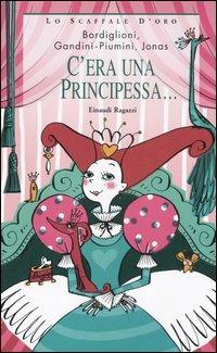 C'era una principessa...  - Libro Einaudi Ragazzi 2006, Lo scaffale d'oro | Libraccio.it