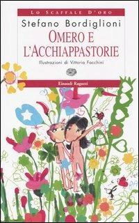 Omero e l'Acchiappastorie - Stefano Bordiglioni - Libro Einaudi Ragazzi 2006, Lo scaffale d'oro | Libraccio.it