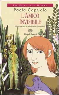 L' amico invisibile - Paola Capriolo, Gabriella Giandelli - Libro Einaudi Ragazzi 2006, Lo scaffale d'oro | Libraccio.it