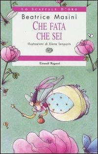 Che fata che sei - Beatrice Masini - Libro Einaudi Ragazzi 2006, Lo scaffale d'oro | Libraccio.it