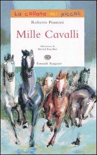 Mille cavalli. Ediz. illustrata - Roberto Piumini - Libro Einaudi Ragazzi 2007, La collana dei piccoli | Libraccio.it