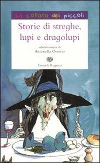 Storie di streghe, lupi e dragolupi. Ediz. illustrata  - Libro Einaudi Ragazzi 2007, La collana dei piccoli | Libraccio.it