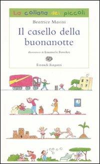 Il casello della buonanotte - Beatrice Masini - Libro Einaudi Ragazzi 2007, La collana dei piccoli | Libraccio.it