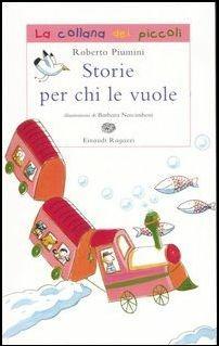 Storie per chi le vuole. Ediz. illustrata - Roberto Piumini - Libro Einaudi Ragazzi 2007, La collana dei piccoli | Libraccio.it