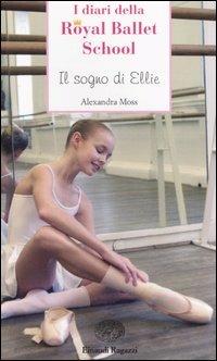 Il sogno di Ellie. Royal Ballet School - Alexandra Moss - Libro Einaudi Ragazzi 2007, Storie e rime | Libraccio.it