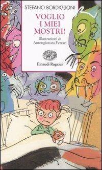 Voglio i miei mostri! Ediz. illustrata - Stefano Bordiglioni - Libro Einaudi Ragazzi 2007, Storie e rime | Libraccio.it
