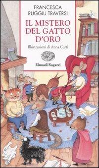 Il mistero del gatto d'oro - Francesca Ruggiu Traversi - Libro Einaudi Ragazzi 2007, Storie e rime | Libraccio.it