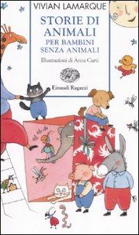 Storie di animali per bambini senza animali. Ediz. illustrata - Vivian Lamarque - Libro Einaudi Ragazzi 2007, Storie e rime | Libraccio.it