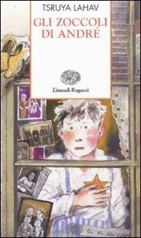 Gli zoccoli di André. Basato sulle memorie di Arie Ben-Peli - Tsruya Lahav - Libro Einaudi Ragazzi 2007, Storie e rime | Libraccio.it