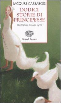 Dodici storie di principesse - Jacques Cassabois - Libro Einaudi Ragazzi 2007, Storie e rime | Libraccio.it