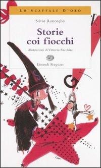 Storie coi fiocchi - Silvia Roncaglia - Libro Einaudi Ragazzi 2007, Lo scaffale d'oro | Libraccio.it