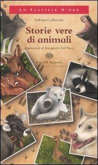 Storie vere di animali - Sabina Colloredo - Libro Einaudi Ragazzi 2007, Lo scaffale d'oro | Libraccio.it