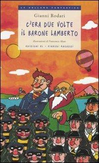 C'era due volte il barone Lamberto. Ediz. illustrata - Gianni Rodari - Libro Einaudi Ragazzi 2008, La collana fantastica | Libraccio.it