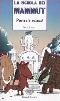 Pericolo umani! La scuola dei mammut - Neal Layton - Libro Einaudi Ragazzi 2008, Storie e rime | Libraccio.it