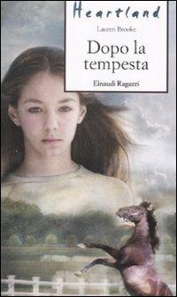 Dopo la tempesta. Heartland - Lauren Brooke - Libro Einaudi Ragazzi 2008, Storie e rime | Libraccio.it