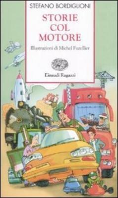 Storie col motore - Stefano Bordiglioni - Libro Einaudi Ragazzi 2008, Storie e rime | Libraccio.it