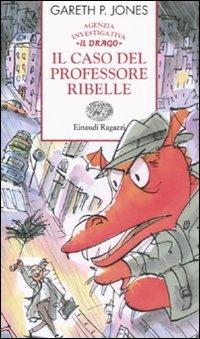 Il caso del professore ribelle. Agenzia investigativa «Il Drago» - Gareth P. Jones - Libro Einaudi Ragazzi 2008, Storie e rime | Libraccio.it