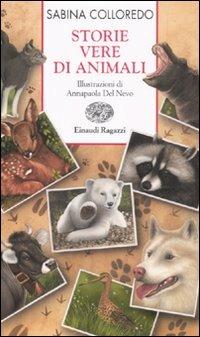 Storie vere di animali - Sabina Colloredo - Libro Einaudi Ragazzi 2008, Storie e rime | Libraccio.it