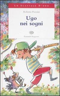 Ugo nei sogni - Roberto Piumini - Libro Einaudi Ragazzi 2008, Lo scaffale d'oro | Libraccio.it