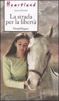 La strada per la libertà. Heartland - Lauren Brooke - Libro Einaudi Ragazzi 2008, Storie e rime | Libraccio.it