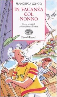 In vacanza col nonno - Francesca Longo - Libro Einaudi Ragazzi 2008, Storie e rime | Libraccio.it